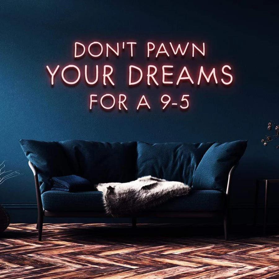 "DON'T PAWN YOUR DREAMS FOR A 9-5" NEON SIGN-Neonsigns-45 x 105 cm-Blue-Cut to Shape-Neon Brothers